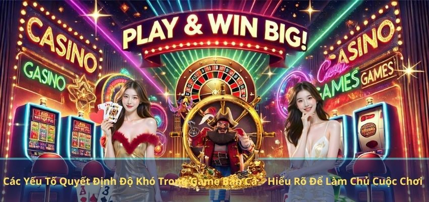 Các Yếu Tố Quyết Định Độ Khó Trong Game Bắn Cá – Hiểu Rõ Để Làm Chủ Cuộc Chơi