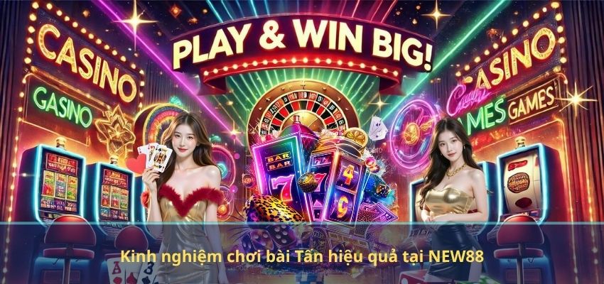 Kinh nghiệm chơi bài Tấn hiệu quả tại NEW88