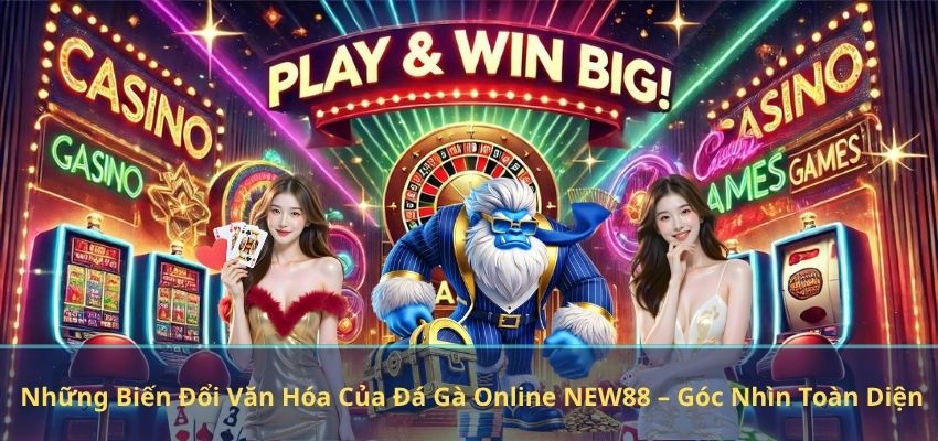 Những Biến Đổi Văn Hóa Của Đá Gà Online NEW88 – Góc Nhìn Toàn Diện