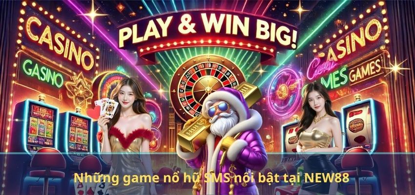 Những game nổ hũ SMS nổi bật tại NEW88