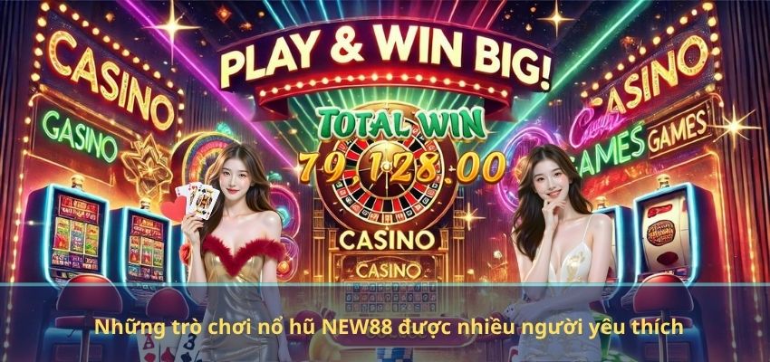 Những trò chơi nổ hũ NEW88 được nhiều người yêu thích